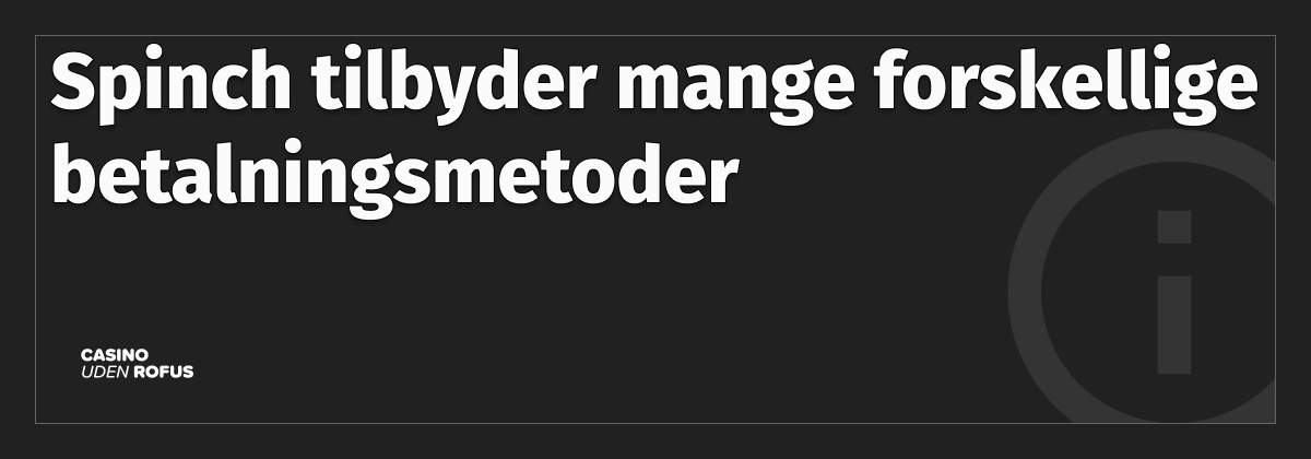mange betalingsmetoder hos spinch casino