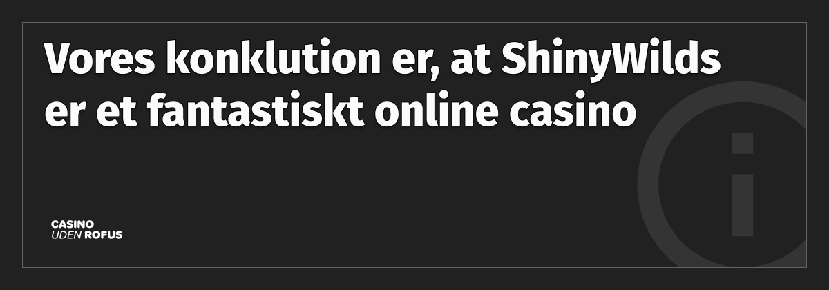 vores konklusion om shinywilds casino